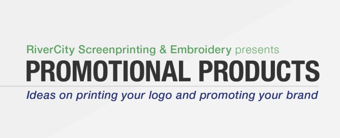 RiverCity Screenprinting & Embroidery presents: Promotional Products: Ideas on printing your logo and promoting your brand